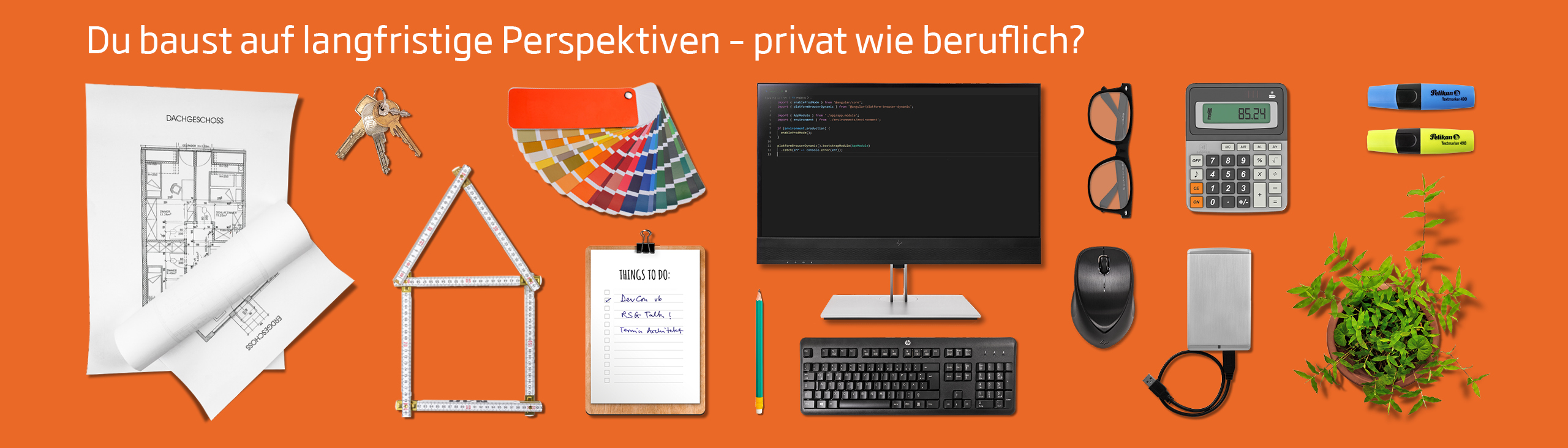 Mehrere Objekte, die zum Thema Hausbau passen, dazu die Frage: Du baust auf langfristige Perspektiven - privat wie beruflich?